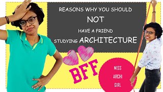 REASONS WHY YOU SHOULD NOT HAVE A FRIEND STUDYING ARCHITECTURE | MISS ARCHI GIRL