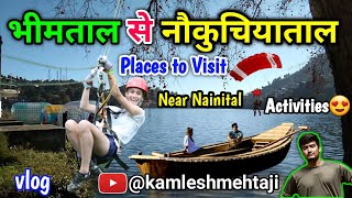 Bhimtal to Naukuchia Taal Lake - Things to do in नौकुचियाताल Boating, Zipline, Peragliding - भीमताल