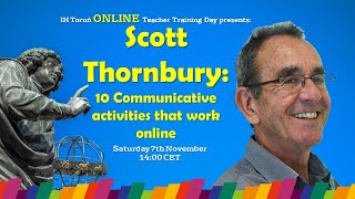 IH Toruń ONLINE Teacher Training Day # 7: "10 online Communicative activities" - Scott Thornbury