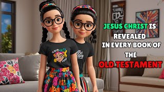 JESUS CHRIST IS REVEALED IN EVERY BOOK OF THE OLD TESTAMENT