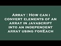 Array : How can i convert elements of an array in javascript into an independent array using forEach