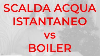 Scalda acqua istantaneo VS boiler - quale consuma di più?