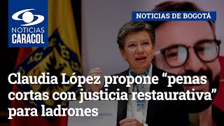 Claudia López propone “penas cortas con justicia restaurativa” para ladrones