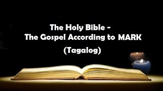 (02) The Holy Bible: MARK Chapter 1 - 16 (Tagalog Audio)