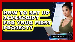 How To Set Up JavaScript For Your First Project? - JavaScript Toolkit