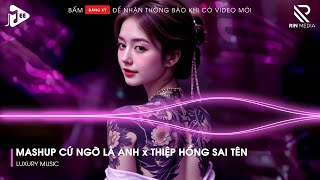 Mashup Cứ Ngỡ Là Anh x Thiệp Hồng Sai Tên Remix | Lk Người Lạ Thoáng Qua, Khóc Nơi Ta Cười Remix