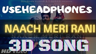 Naach Meri Rani (3d song): Guru Randhawa Feat. Nora Fatehi | Tanishk Bagchi | Nikhita Gandhi