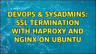 DevOps & SysAdmins: SSL Termination with HAProxy and Nginx on Ubuntu