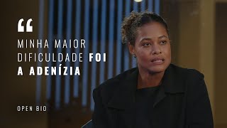 OPEN BIO: Minha maior dificuldade foi a Adenízia