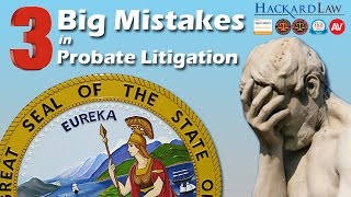 Three Major Estate & Probate Litigation Mistakes