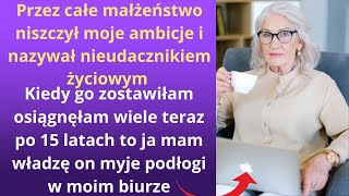 Przez całe małżeństwo niszczył moje ambicje i nazywał nieudacznikiem życiowym, kiedy go zostawiłam