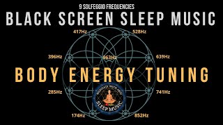 Body Energy Tuning ☯ All 9 solfeggio frequencies ☯  BLACK SCREEN SLEEP MUSIC