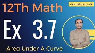 FSC Math Part 2 Chapter 3 || Exercise 3.7 Area Under A Curve || 12Th Class Math