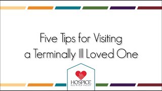 Five Tips for Visiting a Terminally Ill Loved One