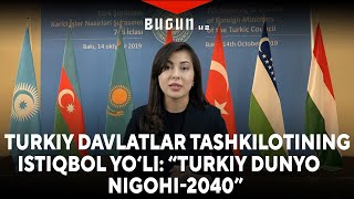 “Turkiy dunyo nigohi - 2040” — Turkiy davlatlar tashkilotining istiqbol yo‘li