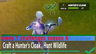 Hunt Wildlife  (5) , Craft a Hunter's Cloak  (1) - Fortnite Week 1 Challenges