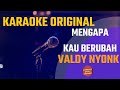 Valdy Nyonk - Mengapa Kau Berubah Karaoke