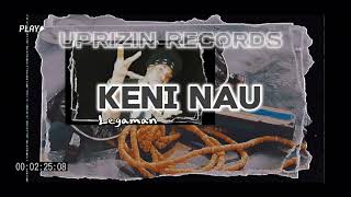 LEGAMAN - KENI NAU..[ UPRIZIN RECORDS].