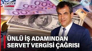 SASA'nın Patronu İbrahim Erdemoğlu’ndan “Servet Vergisi” Çağrısı - TGRT Haber