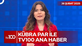 Kübra Par ile tv100 Ana Haber | 26 Şubat 2025