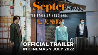 SEPTET: The Story Of Hong Kong | 七人乐队 (Official Trailer) - In Cinemas 7 JULY 2022