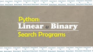 Python: Linear & Binary Search Programs | Problem Solving and Python Programming