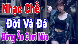 LK nhạc chế ăn chơi đời và đá mới nhất 2023    nghe là phê.  nhac cưa (nhạc chê ăn chơi)