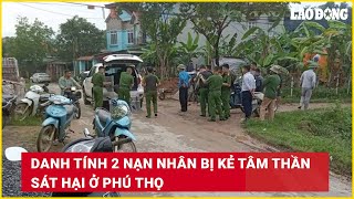 Danh tính 2 nạn nhân bị kẻ tâm thần sát hại ở Phú Thọ | Báo Lao Động