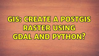 GIS: Create a PostGIS raster using GDAL and Python? (2 Solutions!!)