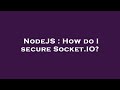 NodeJS : How do I secure Socket.IO?