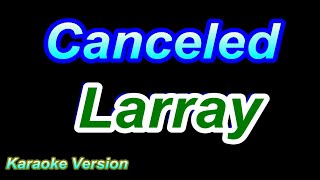 Canceled - Larray [Karaoke Version]