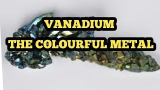 All you need to know about the chameleon metal vanadium