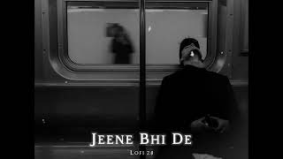 Jeene Bhi De Lofi Song | Jeene Bhi De Yaseer Desai | Lofi Slowed Reverb Song  Lofi