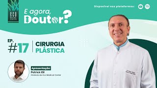 E agora, Doutor? #17 - CIRURGIA PLÁSTICA com Dr. Paulo Bettes