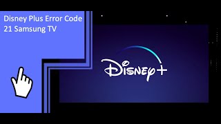 Disney Plus Error Code 21 Samsung TV