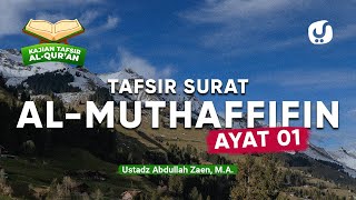 Kajian Tafsir Al-Quran: Tafsir Quran Surat Al-Muthaffifin Ayat 1 - Ustadz Abdullah Zaen, Lc., MA