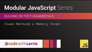 Class Methods and Memory Scope | Modular JavaScript Series