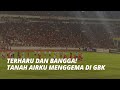 MERINDING! LAGU TANAH AIRKU MENGGEMA DI STADION GELORA BUNG KARNO AFTER MATCH