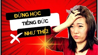 HỌC MÃI KHÔNG GIỎI TIẾNG ĐỨC! Bạn đang bỏ qua bước nào?