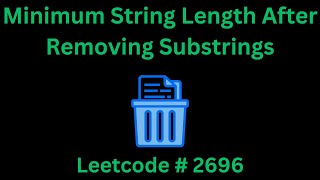 MINIMUM STRING LENGTH AFTER REMOVING SUBSTRINGS | LEETCODE 2696 | PYTHON SOLUTION