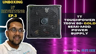 Unboxing N' Reviewing The Thermaltake TOUGHPOWER 750W Semi-Modular 80+ GOLD Power Supply