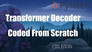 Let's code the Transformer Decoder in PyTorch | Transformer Neural Networks | Joel Bunyan P.