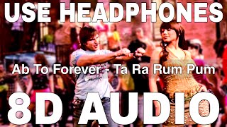 Ab To Forever (8D Audio) || Ta Ra Rum Pum || KK || Shreya Ghoshal || Saif Ali Khan, Rani Mukerji