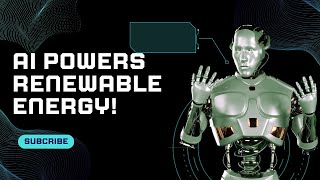 AI in Renewable Energy: How Artificial Intelligence is Revolutionizing Green Power