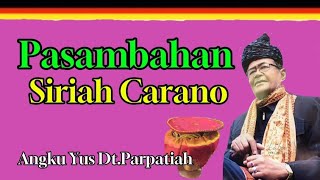 Pasambahan Siriah Carano//Angku Yus Dt Parpatiah