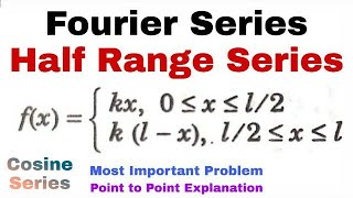 21. Fourier Series | Half Range Series | Problem#4 | Cosine Series | Complete Concept