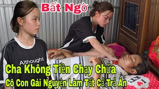 Bất ngờ cha cần gấp tiền chạy chữa cô con gái xinh đẹp nguyện làm tất cả trả ân cho người giúp cha