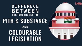 Difference b/w Doctrine of Pith \u0026 Substance \u0026 Colourable Legislation| Article 246 | COI