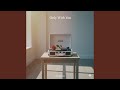 Only With You