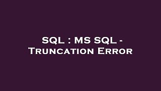 SQL : MS SQL - Truncation Error